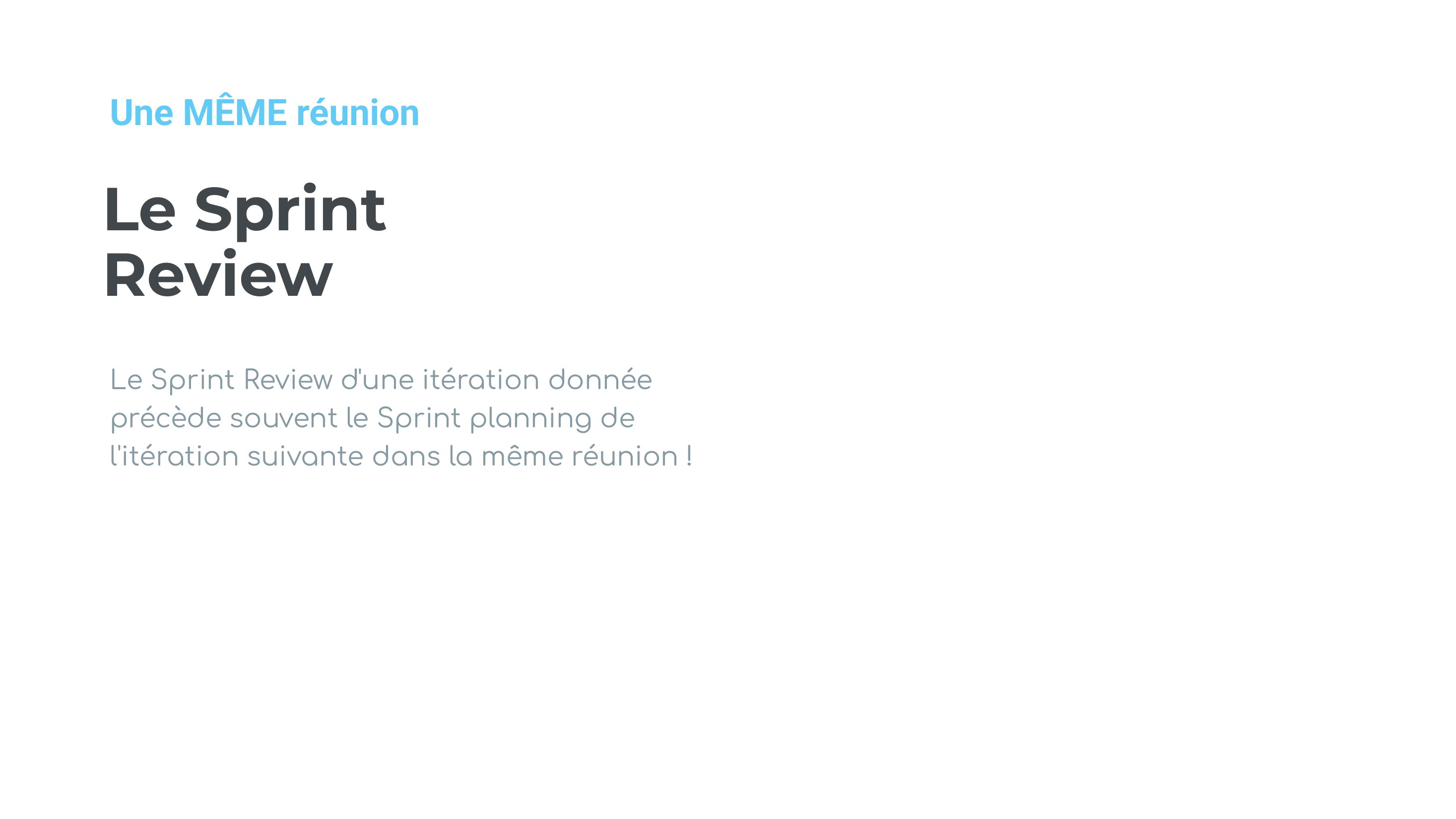 Le Sprint Review - Le Sprint Review d'une itération donnée précède souvent le Sprint planning de l'itération suivante dans la même réunion ! - Une MÊME réunion