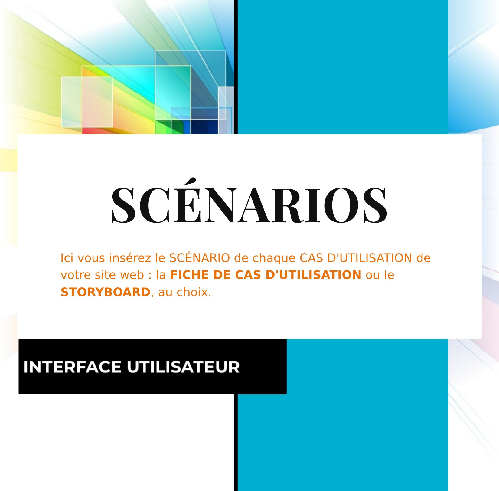 SCÉNARIOS - INTERFACE UTILISATEUR - Ici vous insérez le SCÉNARIO de chaque CAS D'UTILISATION de votre site web : la FICHE DE CAS D'UTILISATION ou le STORYBOARD, au choix.
