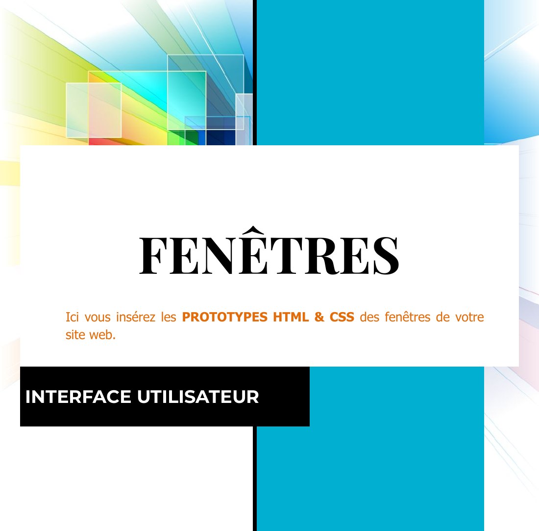 FENÊTRES - INTERFACE UTILISATEUR - Ici vous insérez les PROTOTYPES HTML & CSS des fenêtres de votre site web.