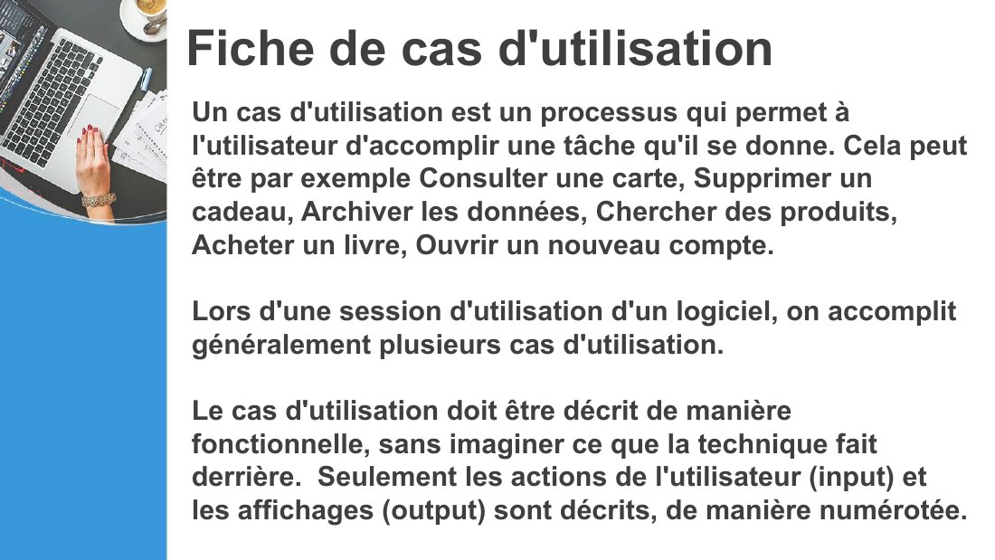 Fiche de cas d'utilisation - Un cas d'utilisation est un processus qui permet à l'utilisateur d'accomplir une tâche qu'il se donne. Cela peut être par exemple Consulter une carte, Supprimer un cadeau, Archiver les données, Chercher des produits, Acheter un livre, Ouvrir un nouveau compte. - Lors d'une session d'utilisation d'un logiciel, on accomplit généralement plusieurs cas d'utilisation. - Le…