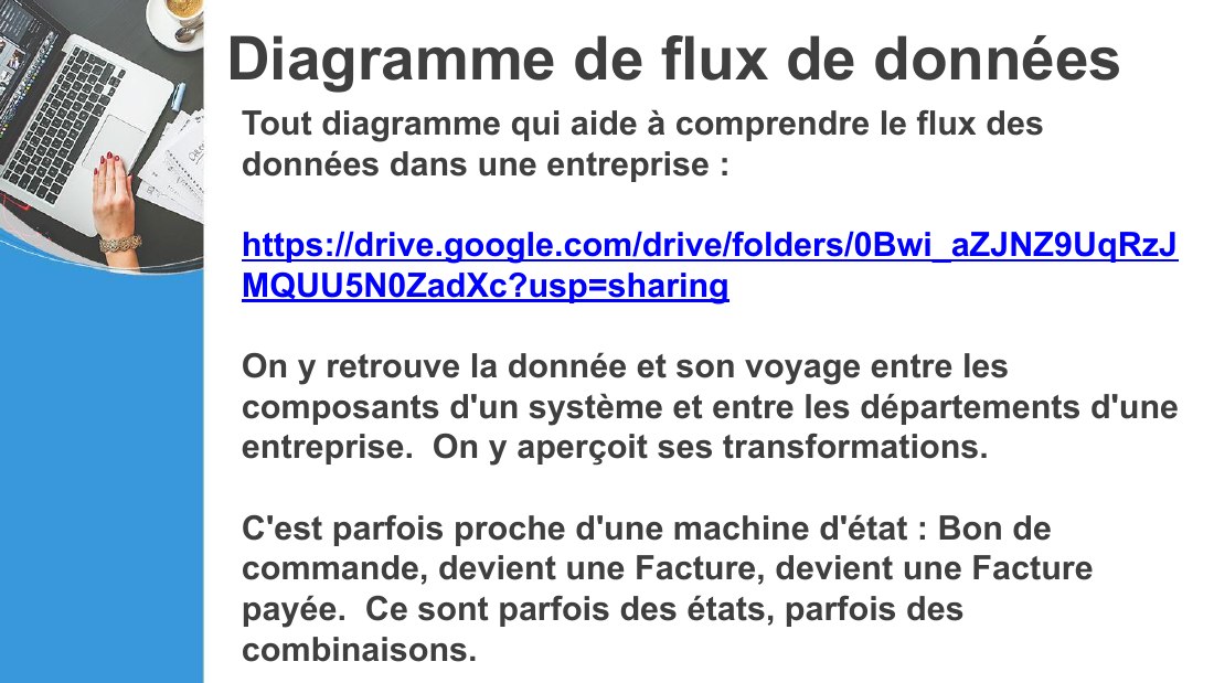 Diagramme de flux de données - Tout diagramme qui aide à comprendre le flux des données dans une entreprise : - https://drive.google.com/drive/folders/0Bwi_aZJNZ9UqRzJMQUU5N0ZadXc?usp=sharing - On y retrouve la donnée et son voyage entre les composants d'un système et entre les départements d'une entreprise. On y aperçoit ses transformations. - C'est parfois proche d'une machine d'état : Bon de…