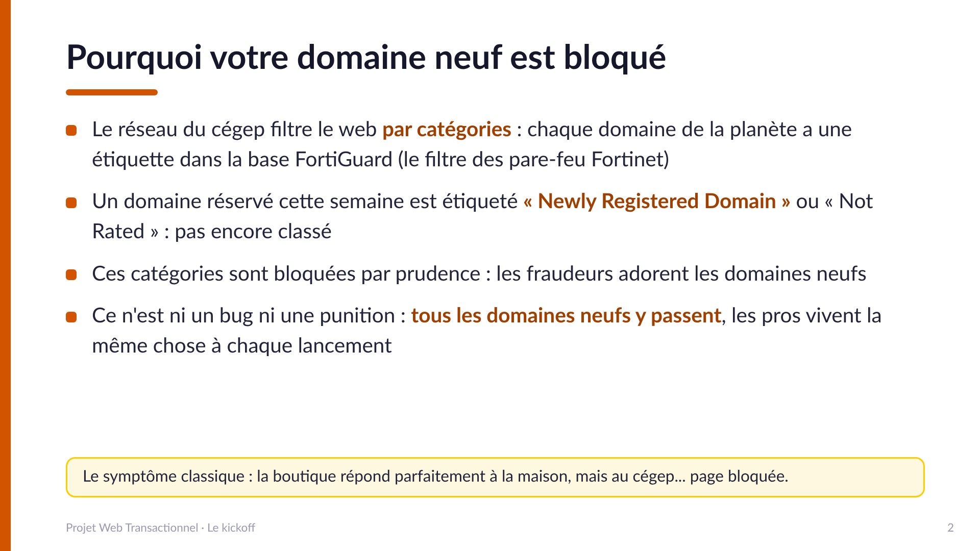 Pourquoi votre domaine neuf est bloqué : le réseau du cégep filtre par catégories FortiGuard, un domaine réservé cette semaine est étiqueté Newly Registered Domain ou Not Rated, catégories bloquées par prudence. Tous les domaines neufs y passent.