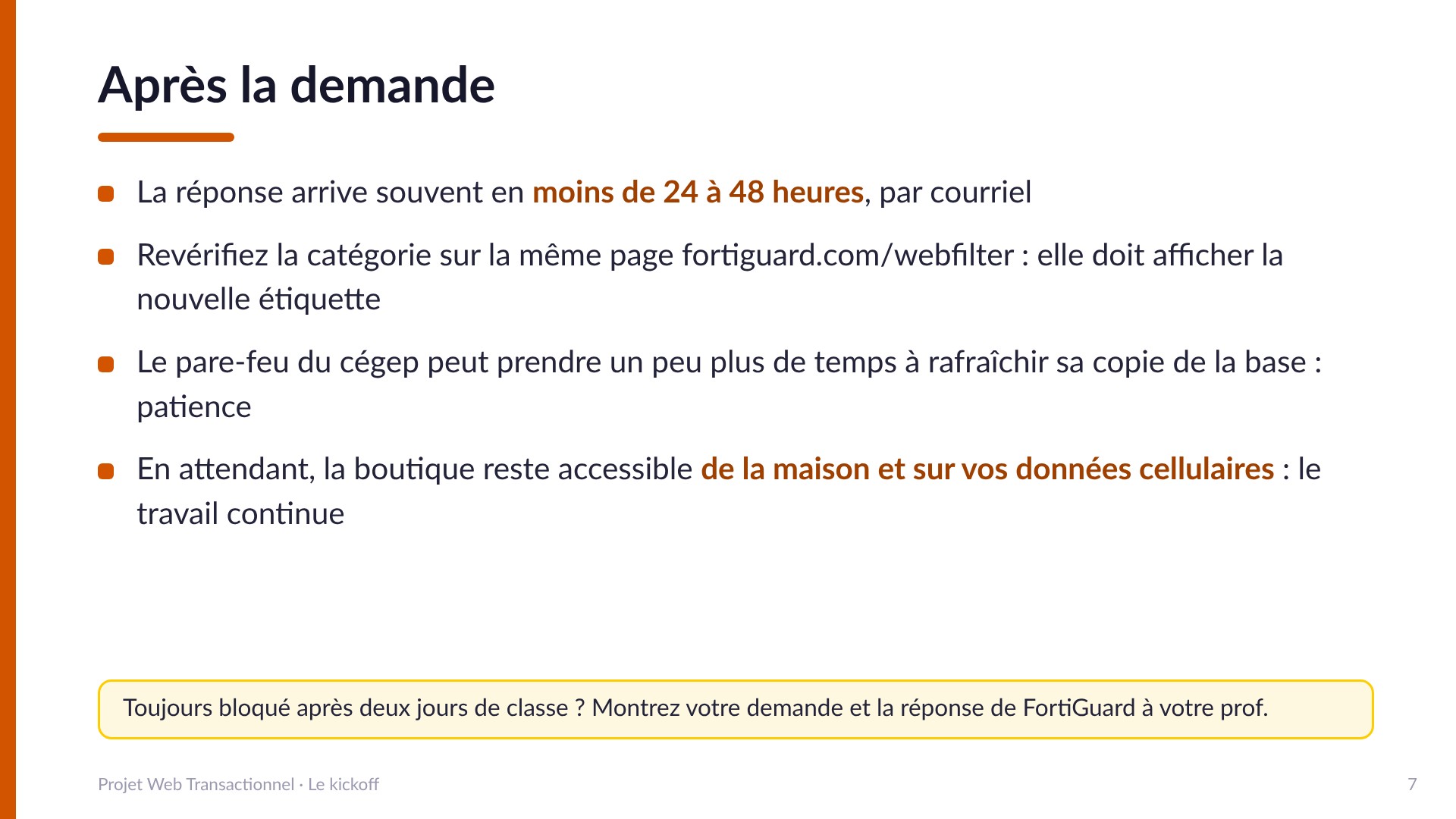 Après la demande : réponse souvent en moins de 24 à 48 heures par courriel, revérifier la catégorie sur fortiguard.com/webfilter, le pare-feu du cégep peut prendre plus de temps, en attendant la boutique reste accessible de la maison.