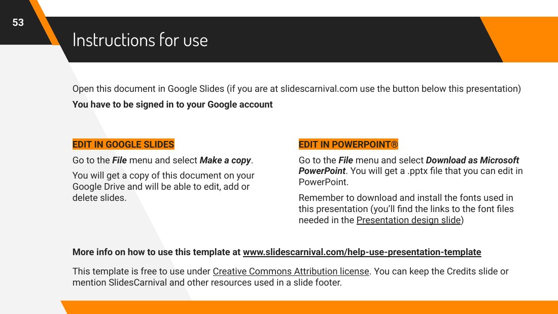 Instructions for use - Open this document in Google Slides (if you are at slidescarnival.com use the button below this presentation) - You have to be signed in to your Google account - EDIT IN GOOGLE SLIDES - Go to the File menu and select Make a copy . - You will get a copy of this document on your Google Drive and will be able to edit, add or delete slides. - EDIT IN POWERPOINT® - Go to the…