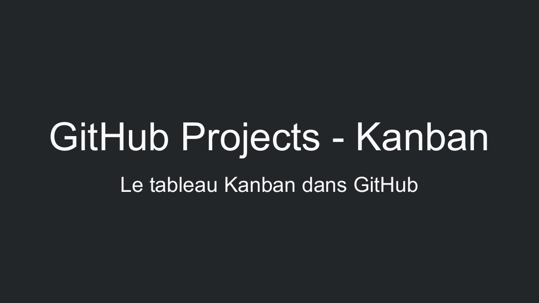 Première diapositive du diaporama GitHub Projects - Kanban