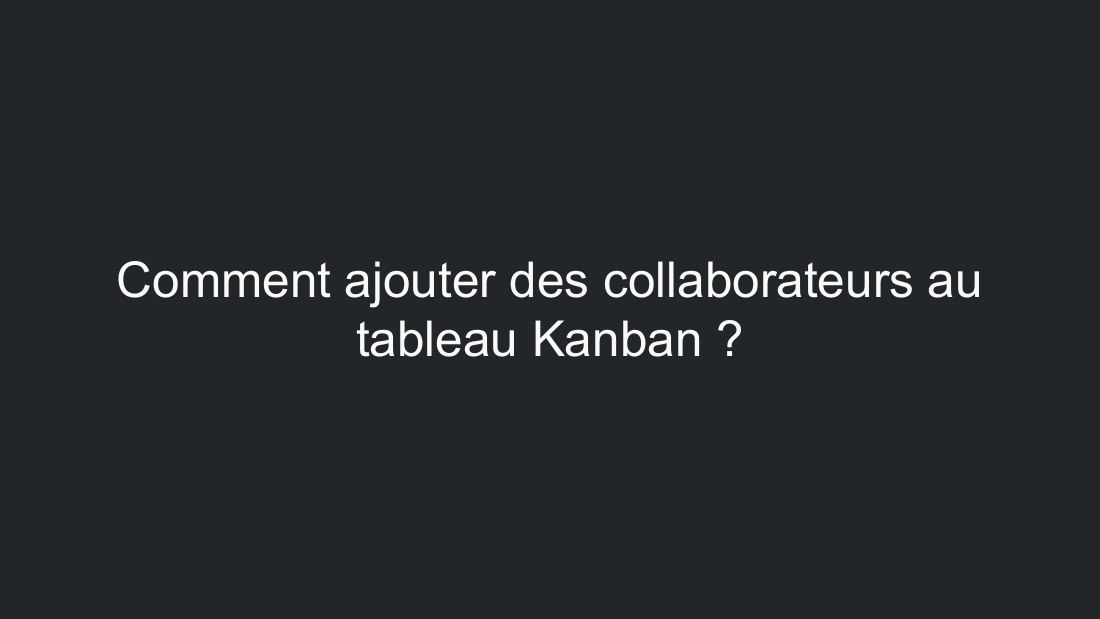 Comment ajouter des collaborateurs au tableau Kanban ?