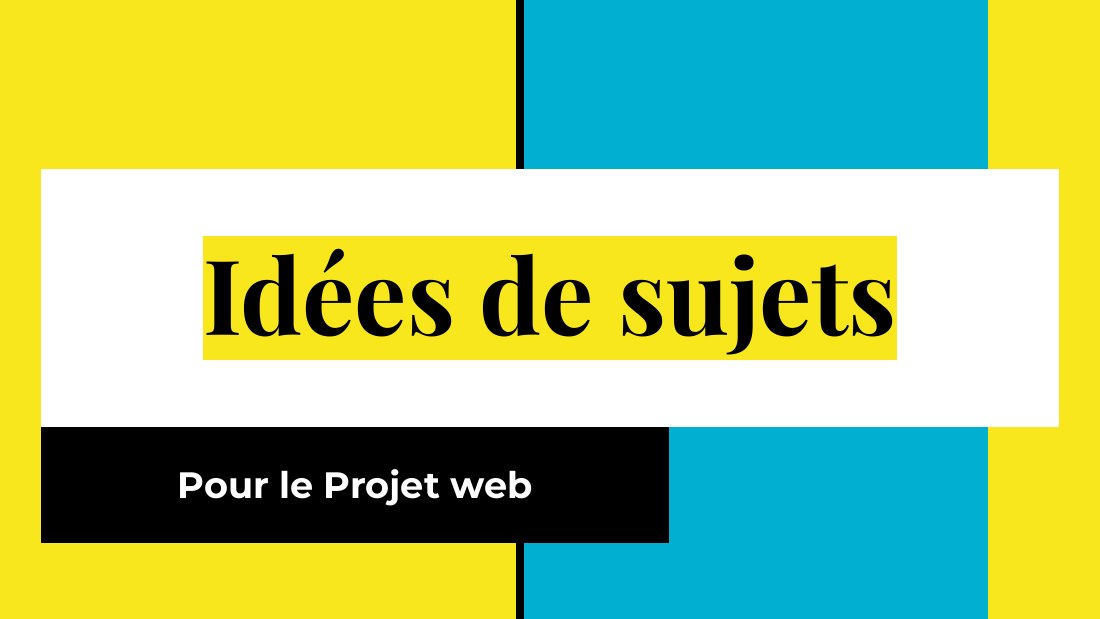 Idées de sujets - Pour le Projet web