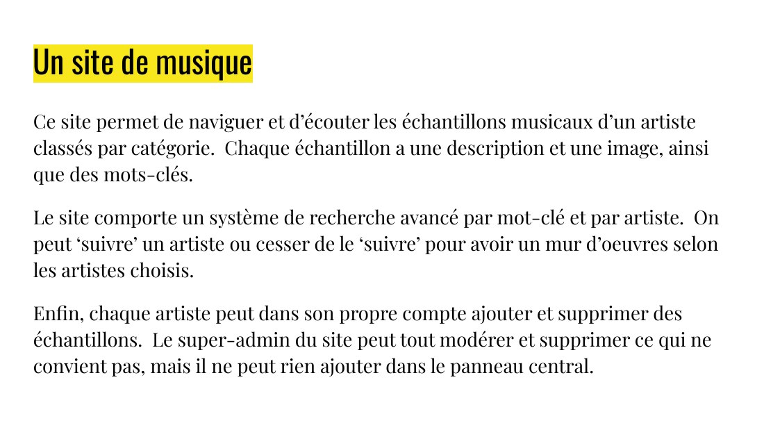 Un site de musique - Ce site permet de naviguer et d’écouter les échantillons musicaux d’un artiste classés par catégorie. Chaque échantillon a une description et une image, ainsi que des mots-clés. - Le site comporte un système de recherche avancé par mot-clé et par artiste. On peut ‘suivre’ un artiste ou cesser de le ‘suivre’ pour avoir un mur d’oeuvres selon les artistes choisis. - Enfin,…