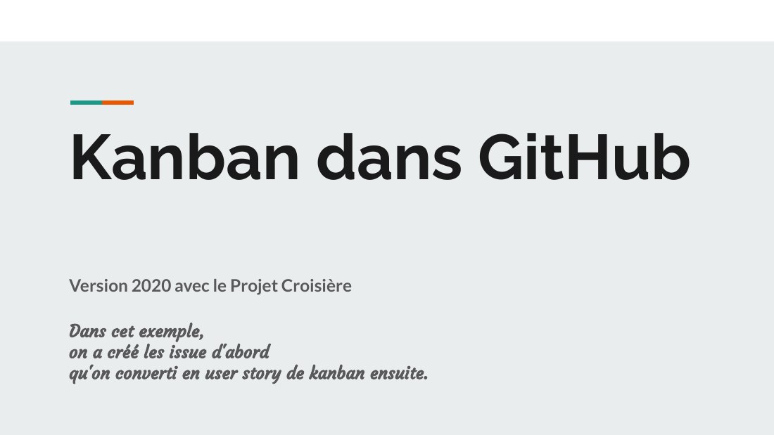 Kanban dans GitHub - Version 2020 avec le Projet Croisière - Dans cet exemple, - on a créé les issue d'abord - qu'on converti en user story de kanban ensuite.