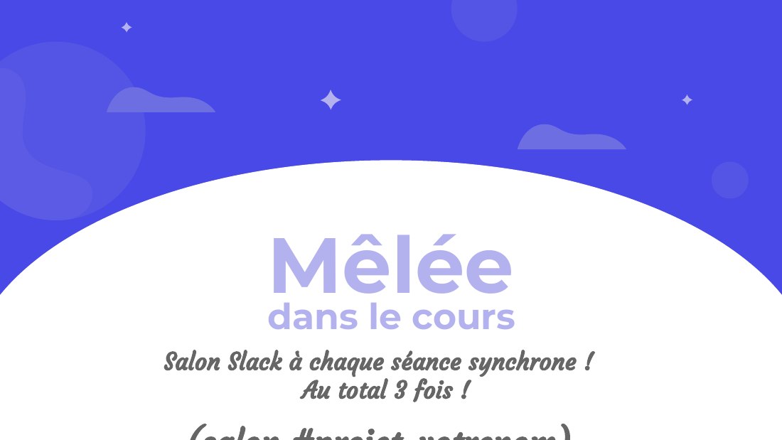 Mêlée - Salon Slack à chaque séance synchrone ! Au total 3 fois ! - (salon #projet-votrenom) - dans le cours