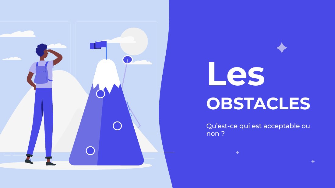 OBSTACLES - Les - Qu’est-ce qui est acceptable ou non ?