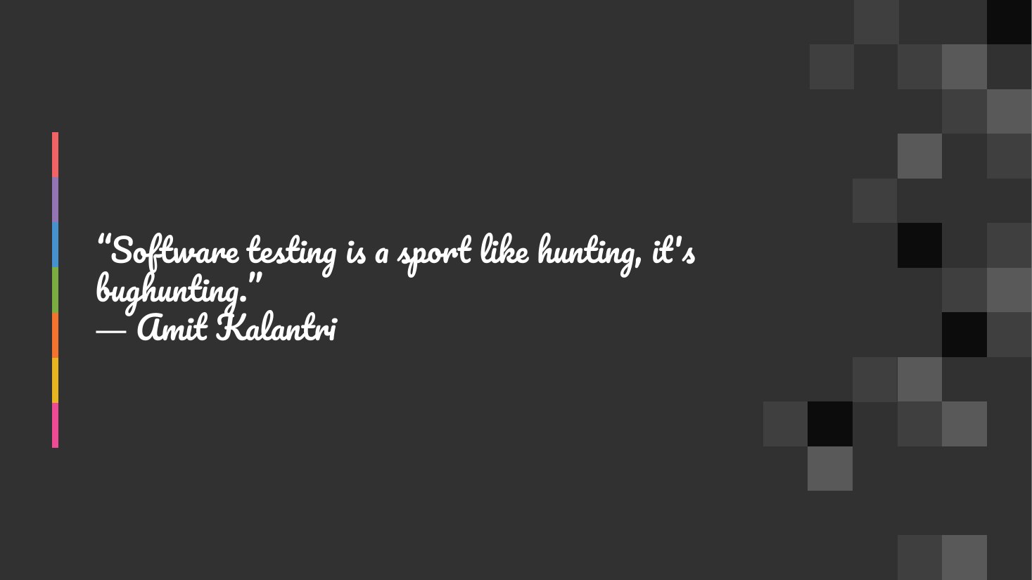 “Software testing is a sport like hunting, it's bughunting.” ― Amit Kalantri
