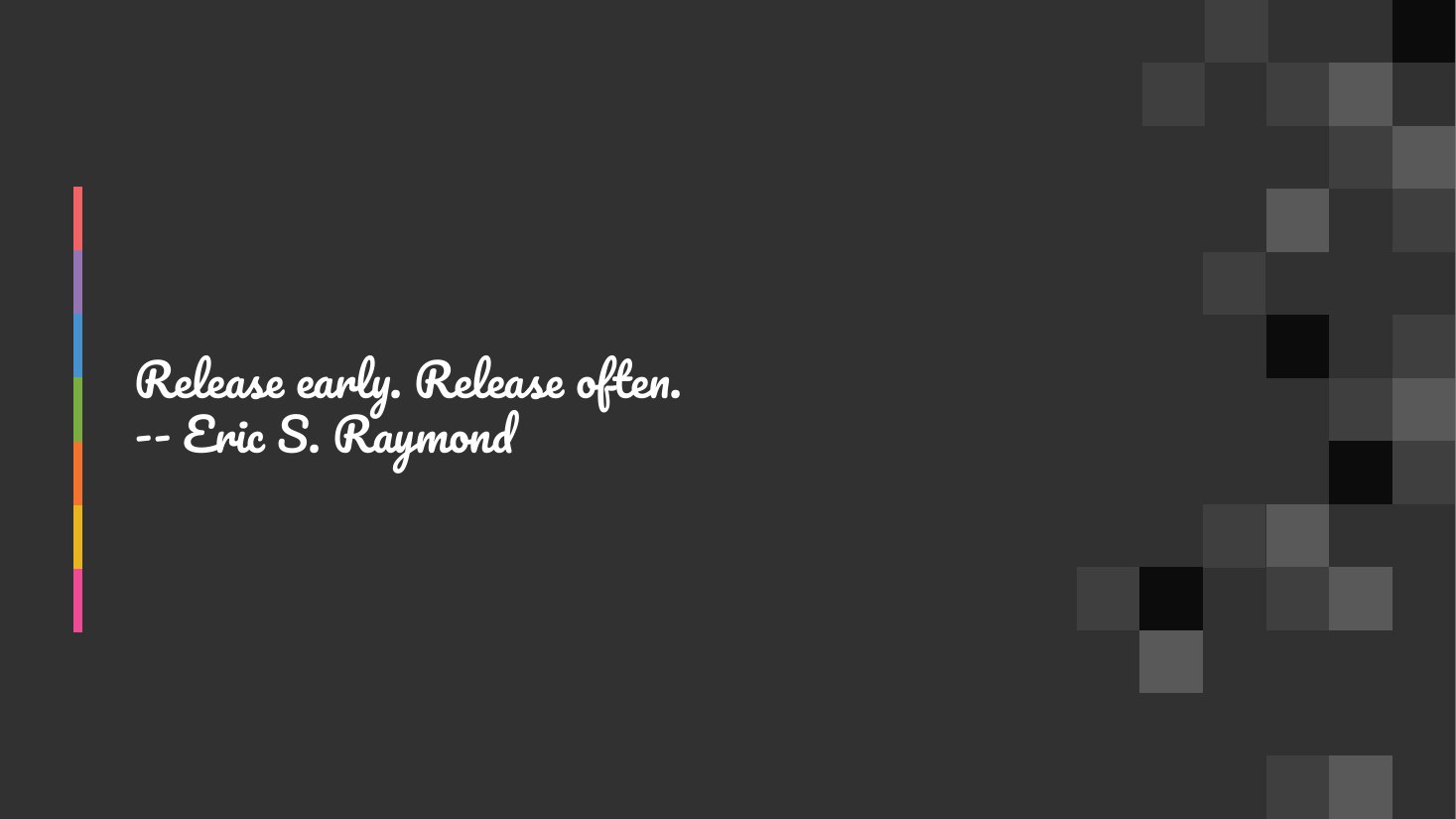 Release early. Release often. - -- Eric S. Raymond