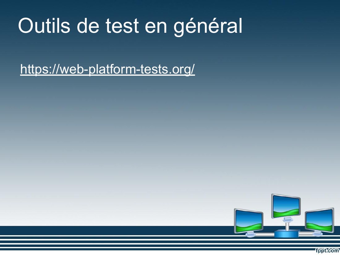 Outils de test en général - https://web-platform-tests.org/