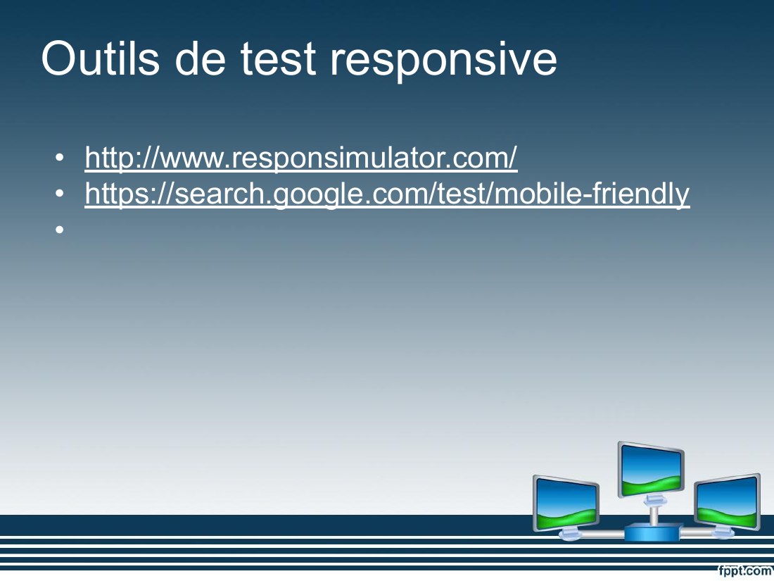 Outils de test responsive - http://www.responsimulator.com/ - https://search.google.com/test/mobile-friendly