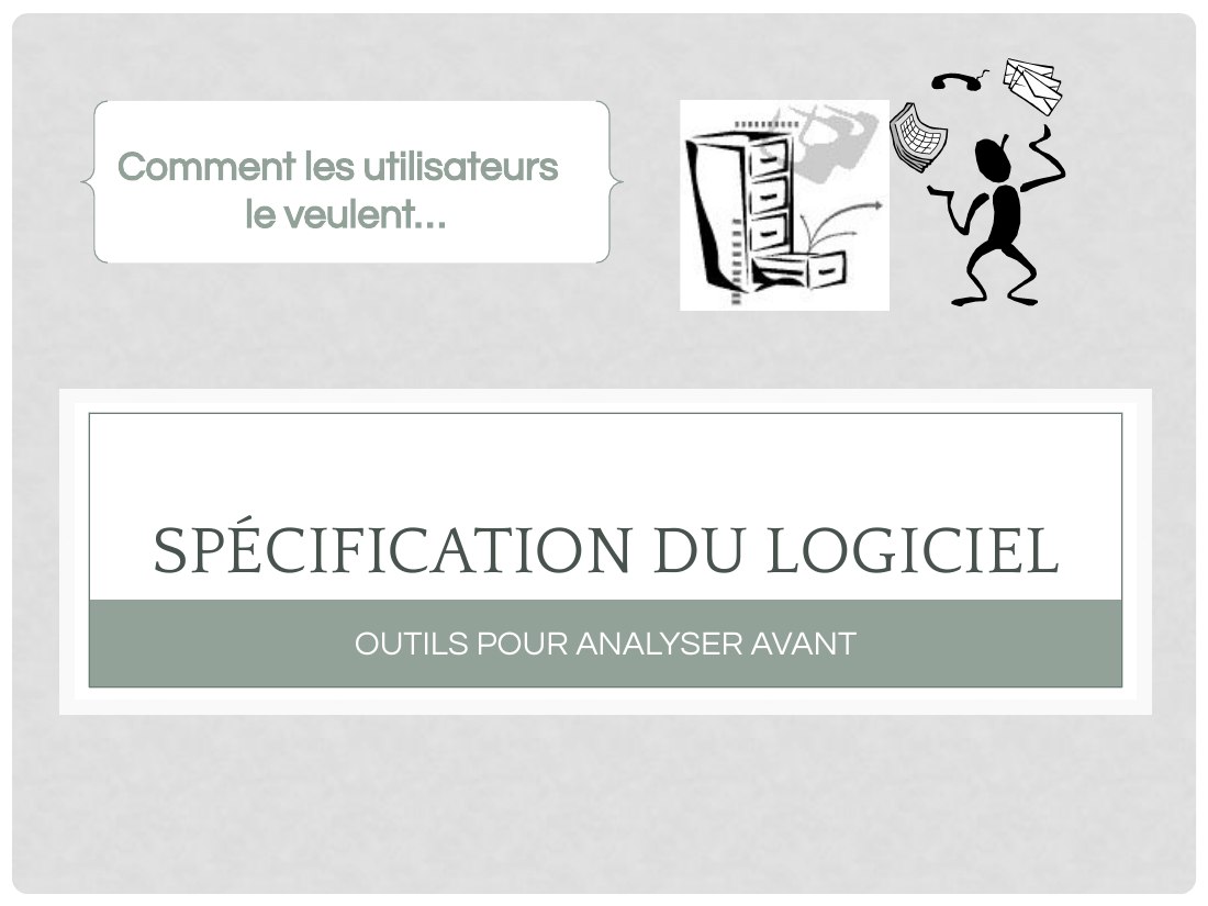 SPÉCIFICATION DU LOGICIEL - OUTILS POUR ANALYSER AVANT - Comment les utilisateurs le veulent…
