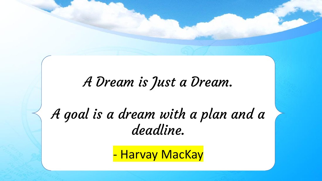 A Dream is Just a Dream. - A goal is a dream with a plan and a deadline. - - Harvay MacKay