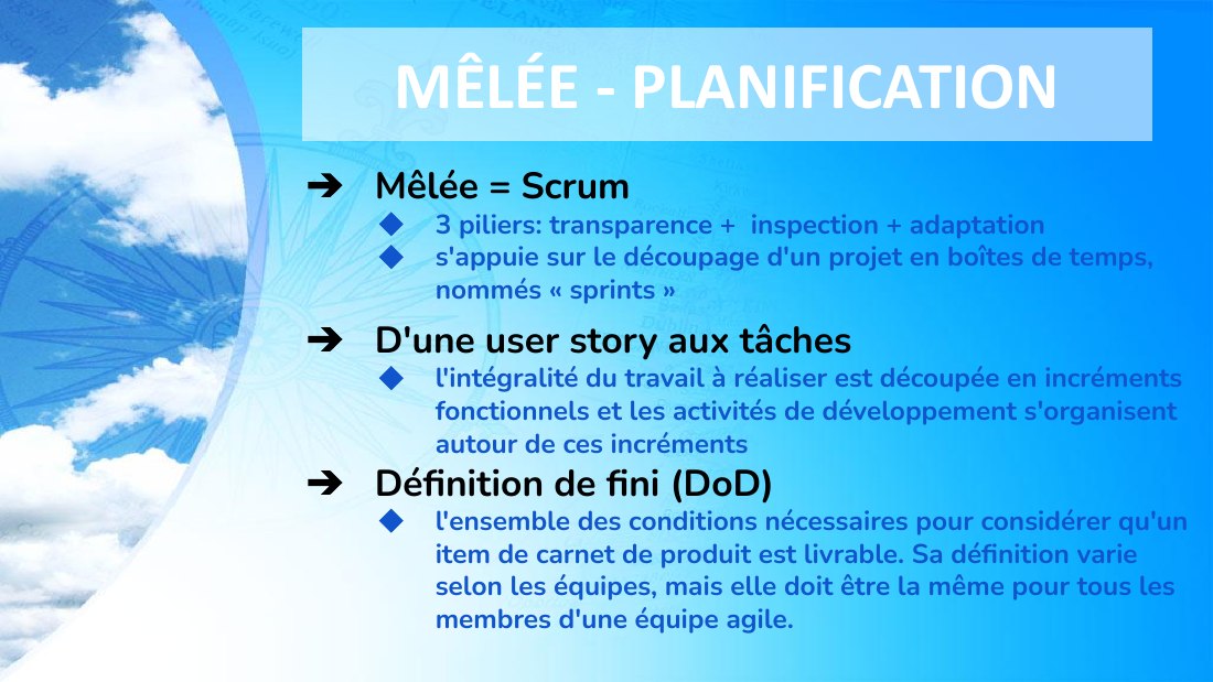 MÊLÉE - PLANIFICATION - Mêlée = Scrum - 3 piliers: transparence + inspection + adaptation - s'appuie sur le découpage d'un projet en boîtes de temps, nommés « sprints » - D'une user story aux tâches - l'intégralité du travail à réaliser est découpée en incréments fonctionnels et les activités de développement s'organisent autour de ces incréments - Définition de fini (DoD) - l'ensemble des…