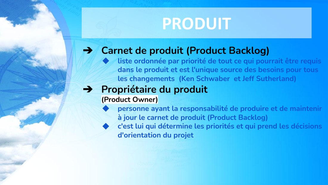 PRODUIT - Carnet de produit (Product Backlog) - liste ordonnée par priorité de tout ce qui pourrait être requis dans le produit et est l'unique source des besoins pour tous les changements (Ken Schwaber et Jeff Sutherland) - Propriétaire du produit (Product Owner) - personne ayant la responsabilité de produire et de maintenir à jour le carnet de produit (Product Backlog) - c'est lui qui détermine…