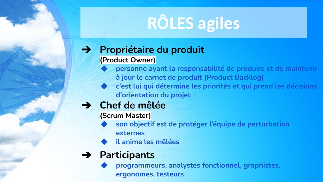RÔLES agiles - Propriétaire du produit (Product Owner) - personne ayant la responsabilité de produire et de maintenir à jour le carnet de produit (Product Backlog) - c'est lui qui détermine les priorités et qui prend les décisions d'orientation du projet - Chef de mêlée (Scrum Master) - son objectif est de protéger l’équipe de perturbation externes - il anime les mêlées - Participants -…