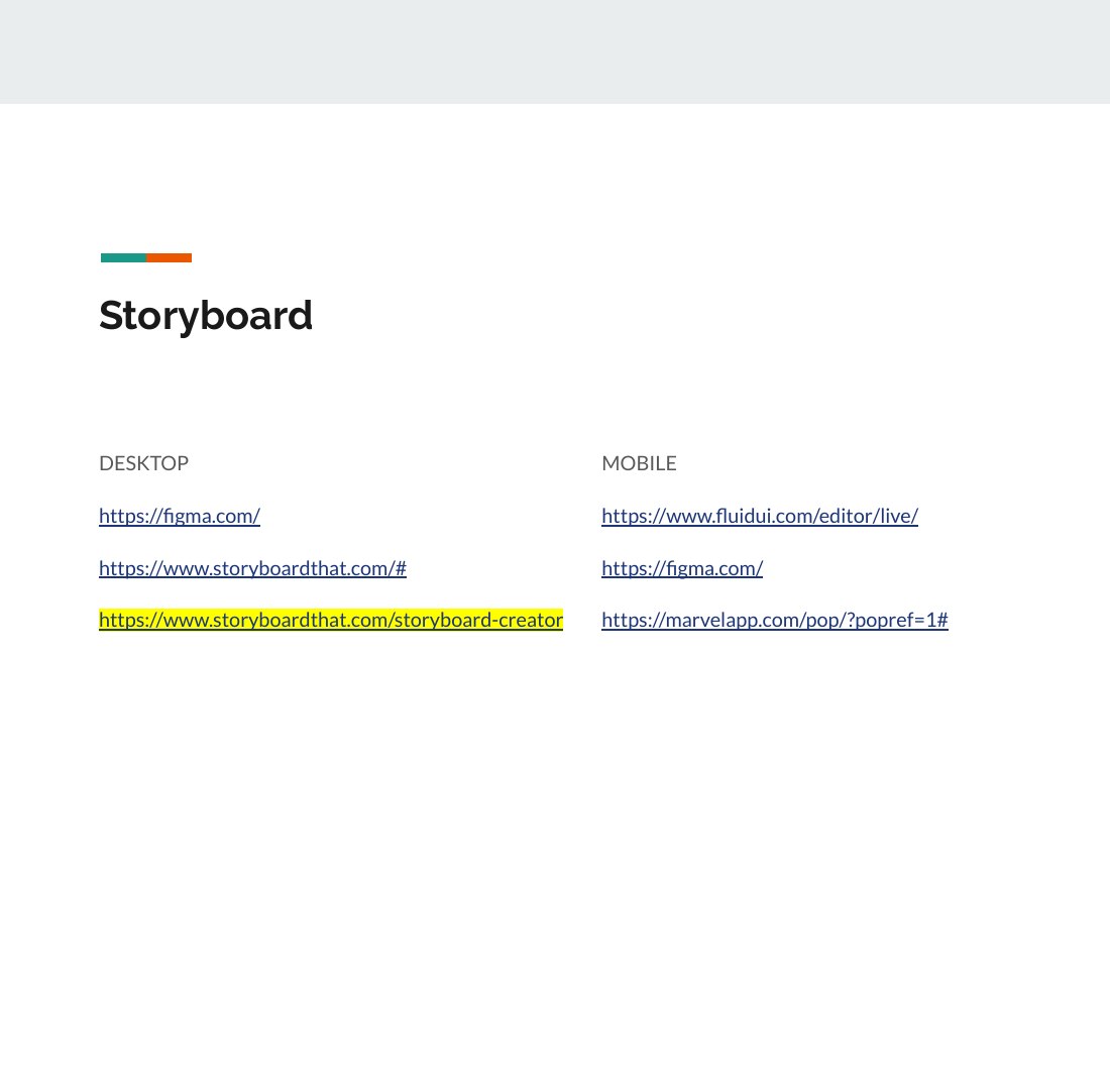 Storyboard - DESKTOP - https://figma.com/ - https://www.storyboardthat.com/# - https://www.storyboardthat.com/storyboard-creator - MOBILE - https://www.fluidui.com/editor/live/ - https://figma.com/ - https://marvelapp.com/pop/?popref=1#