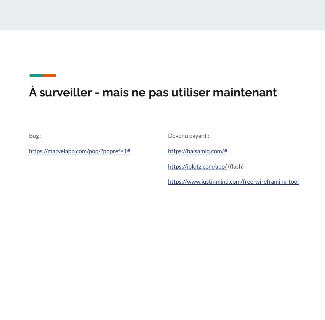 À surveiller - mais ne pas utiliser maintenant - Bug : - https://marvelapp.com/pop/?popref=1# - Devenu payant : - https://balsamiq.com/# - https://iplotz.com/app/ (flash) - https://www.justinmind.com/free-wireframing-tool
