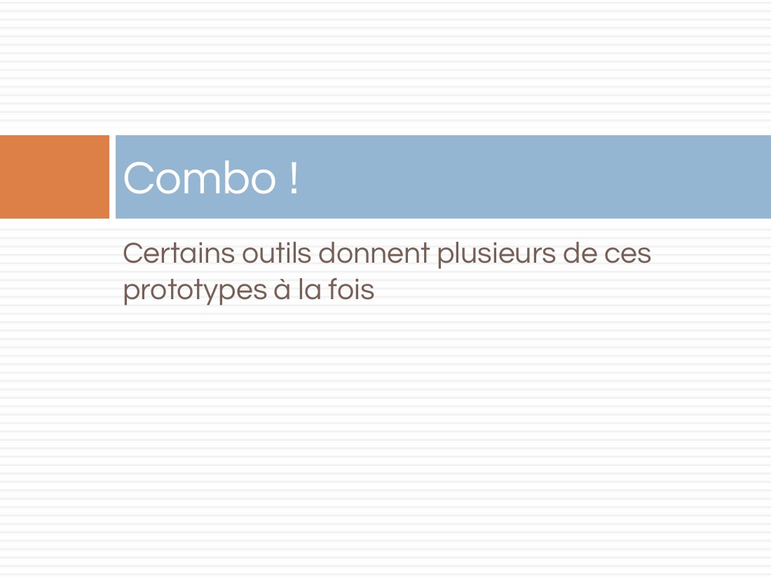 Certains outils donnent plusieurs de ces prototypes à la fois - Combo !