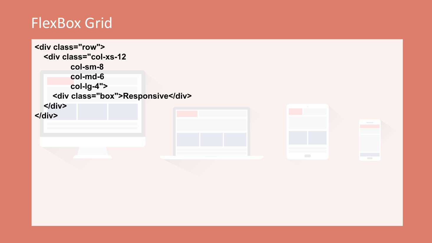 FlexBox Grid - <div class="row"> <div class="col-xs-12 col-sm-8 col-md-6 col-lg-4"> <div class="box">Responsive</div> </div> </div>