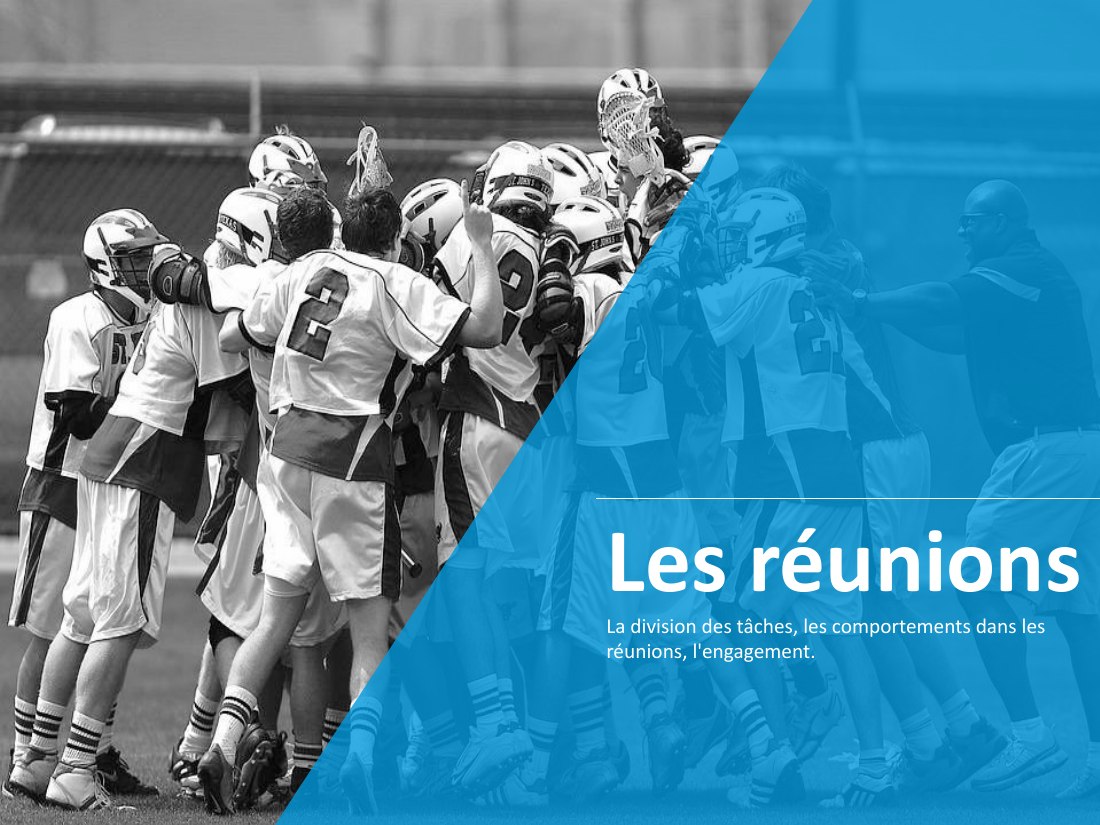 Les réunions - La division des tâches, les comportements dans les réunions, l'engagement.
