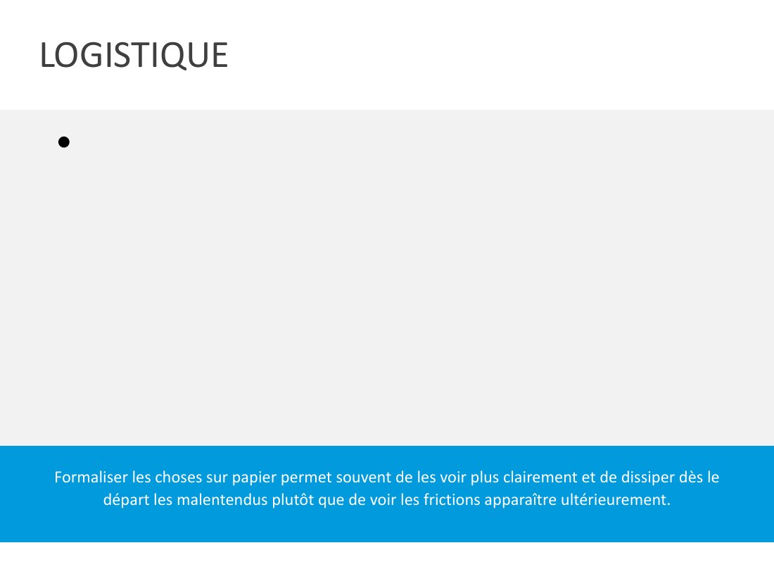 LOGISTIQUE - Formaliser les choses sur papier permet souvent de les voir plus clairement et de dissiper dès le départ les malentendus plutôt que de voir les frictions apparaître ultérieurement.
