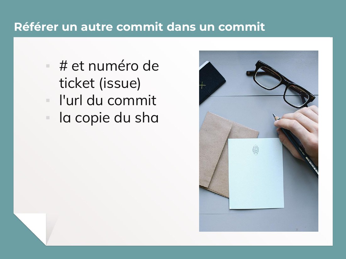 Référer un autre commit dans un commit - # et numéro de ticket (issue) - l'url du commit - la copie du sha