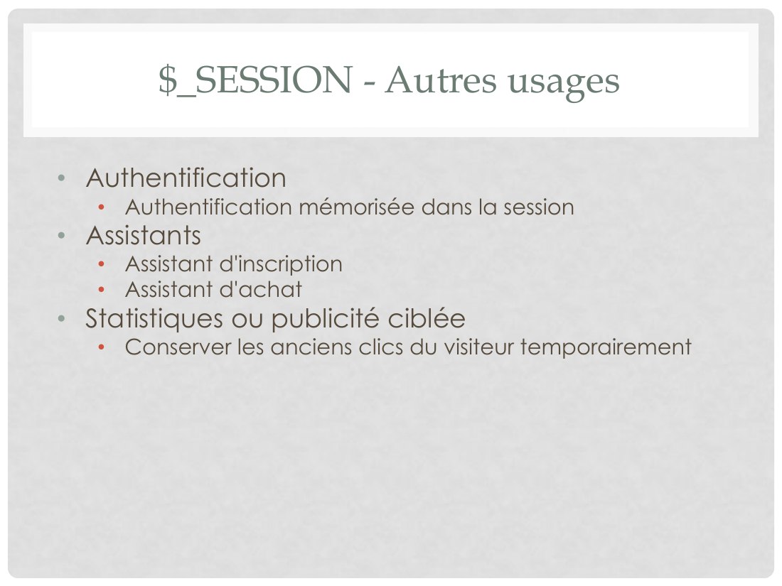 $_SESSION - Autres usages - Authentification - Authentification mémorisée dans la session - Assistants - Assistant d'inscription - Assistant d'achat - Statistiques ou publicité ciblée - Conserver les anciens clics du visiteur temporairement