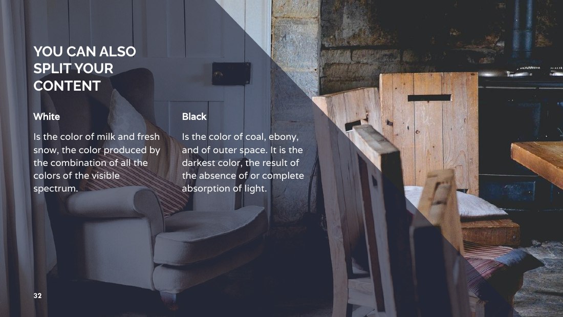 White - Is the color of milk and fresh snow, the color produced by the combination of all the colors of the visible spectrum. - YOU CAN ALSO SPLIT YOUR CONTENT - Black - Is the color of coal, ebony, and of outer space. It is the darkest color, the result of the absence of or complete absorption of light. - ‹#›