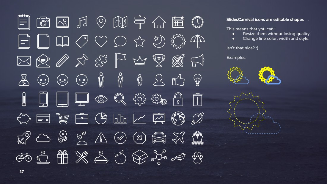 SlidesCarnival icons are editable shapes . - This means that you can: - Resize them without losing quality. - Change line color, width and style. - Isn’t that nice? :) - Examples: - ‹#›