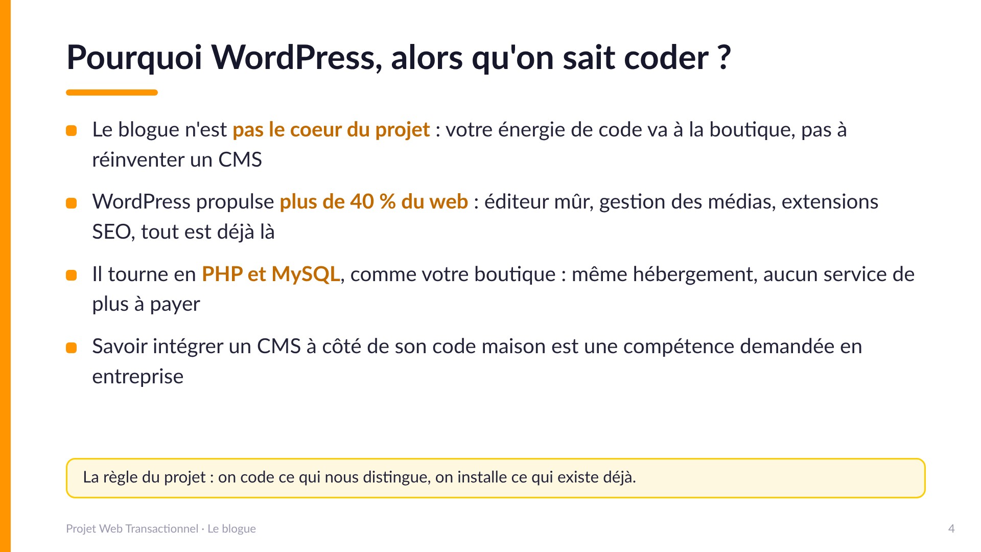 Pourquoi WordPress, alors qu'on sait coder ? - Le blogue n'est pas le coeur du projet : l'énergie de code va à la boutique. WordPress propulse plus de 40 % du web : éditeur mûr, médias, extensions SEO. Il tourne en PHP et MySQL comme la boutique : même hébergement. La règle du projet : on code ce qui nous distingue, on installe ce qui existe déjà.