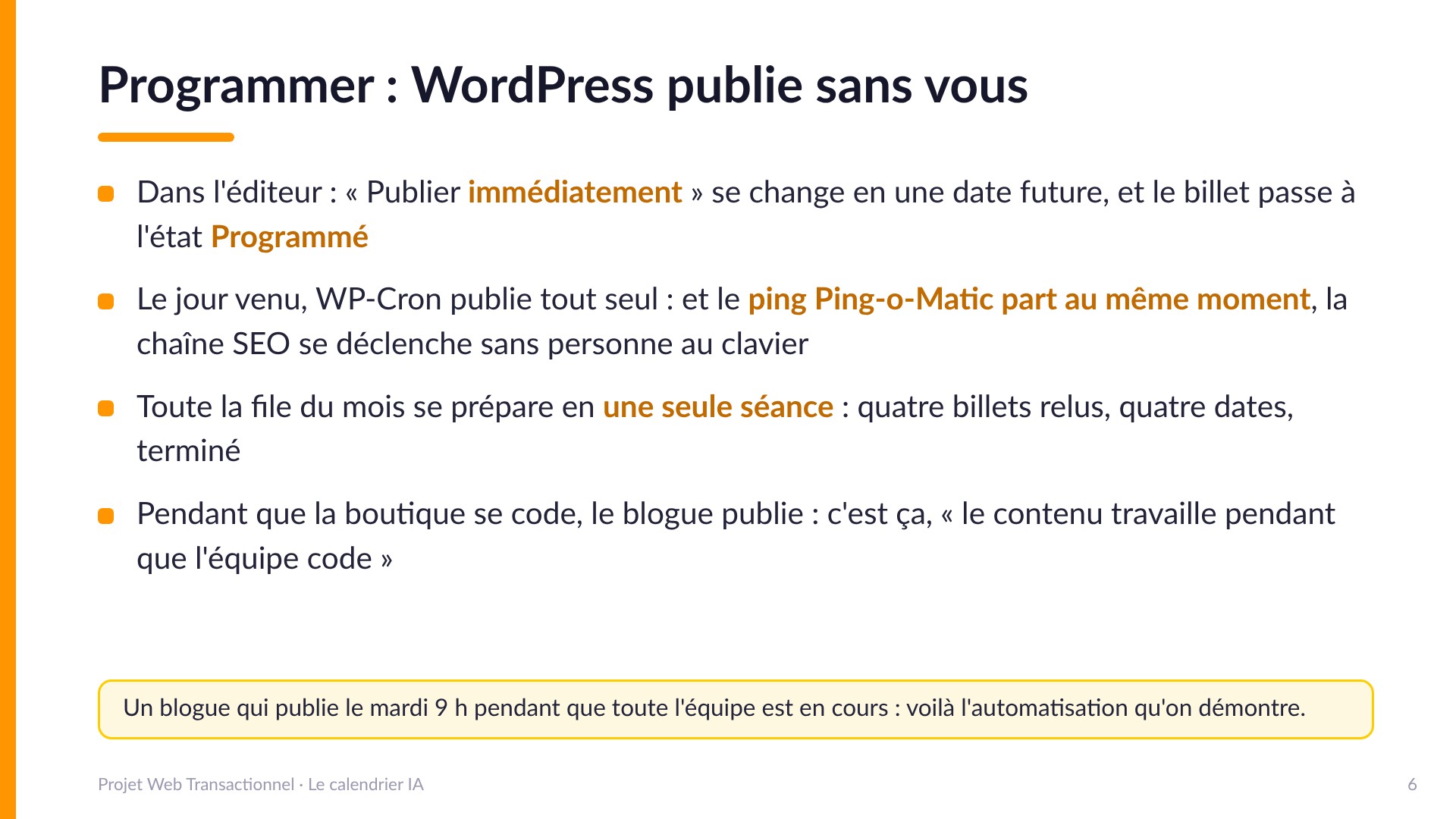 Programmer : WordPress publie sans vous - Dans l'éditeur, « Publier immédiatement » se change en date future : état Programmé. Le jour venu, WP-Cron publie tout seul et le ping Ping-o-Matic part au même moment : la chaîne SEO se déclenche sans personne au clavier. Toute la file du mois se prépare en une seule séance. Le contenu travaille pendant que l'équipe code.