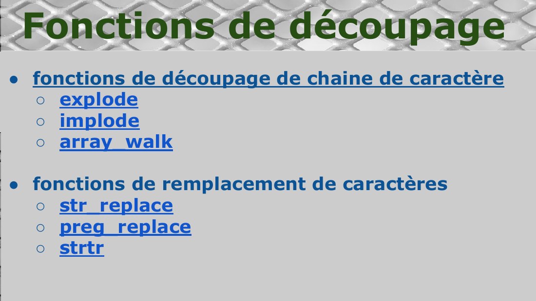 fonctions de découpage de chaine de caractère - explode - implode - array_walk - fonctions de remplacement de caractères - str_replace - preg_replace - strtr - Fonctions de découpage