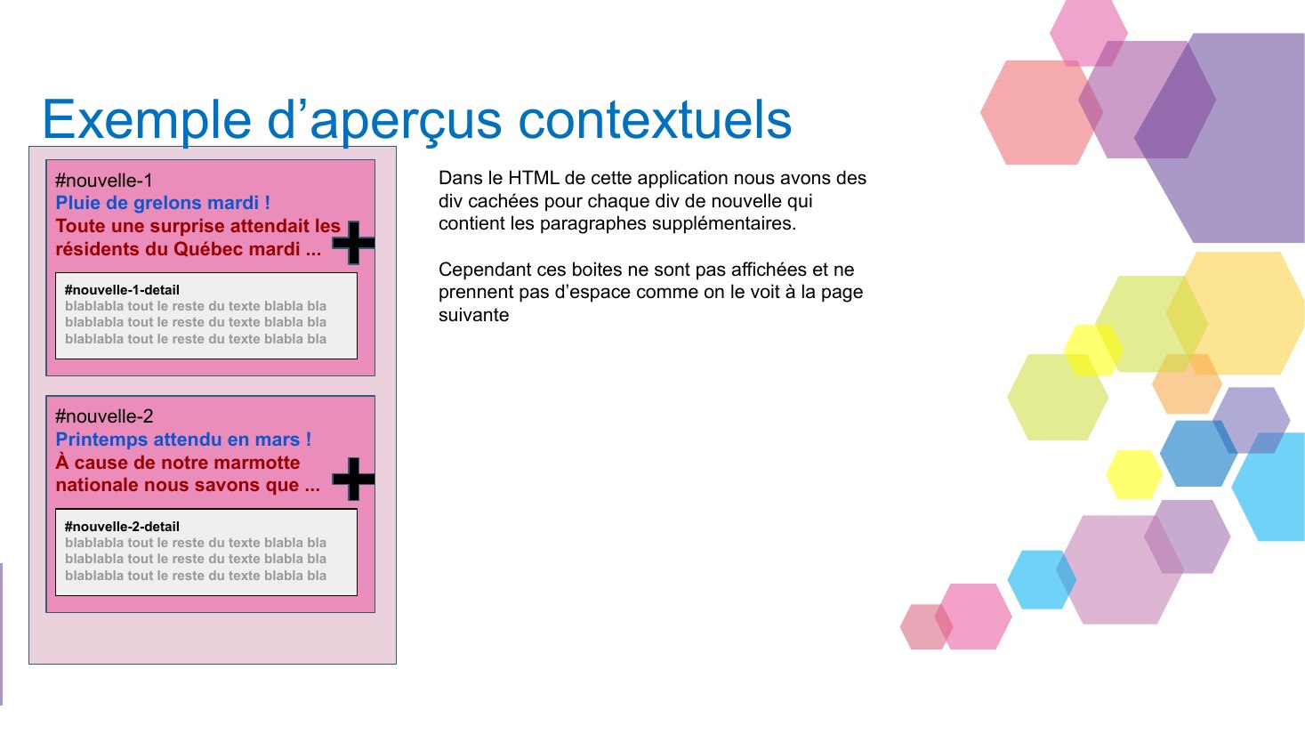 Exemple d’aperçus contextuels - # nouvelle-1 - Pluie de grelons mardi ! Toute une surprise attendait les résidents du Québec mardi ... - #nouvelle-1-detail - blablabla tout le reste du texte blabla bla blablabla tout le reste du texte blabla bla blablabla tout le reste du texte blabla bla - # nouvelle-2 - Printemps attendu en mars ! - À cause de notre marmotte nationale nous savons que ... -…