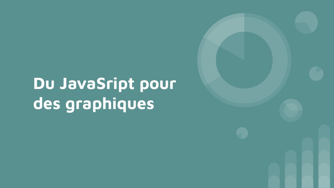 Première diapositive du diaporama Du JavaScript pour des graphiques