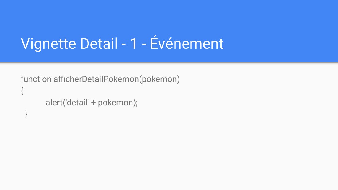 Vignette Detail - 1 - Événement - function afficherDetailPokemon(pokemon) { alert('detail' + pokemon); }
