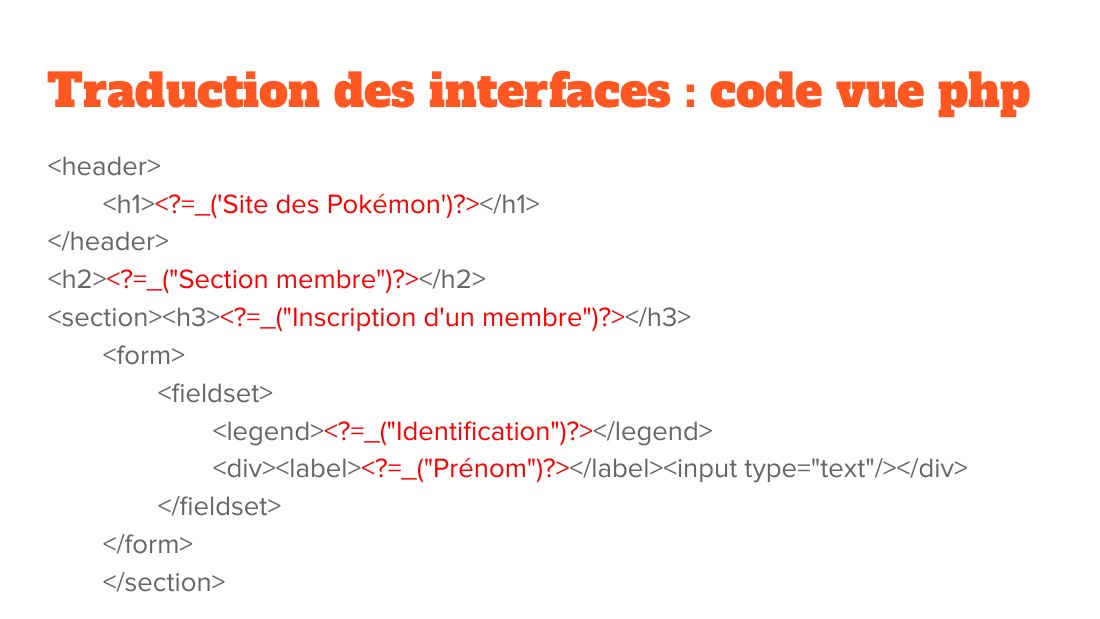 Traduction des interfaces : code vue php - <header> - <h1> <?=_('Site des Pokémon')?> </h1> - </header> - <h2> <?=_("Section membre")?> </h2> - <section><h3> <?=_("Inscription d'un membre")?> </h3> - <form> - <fieldset> - <legend> <?=_("Identification")?> </legend> - <div><label> <?=_("Prénom")?> </label><input type="text"/></div> - </fieldset> - </form> - </section>